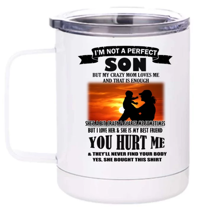 I'm Not A Perfect Son But My Crazy Mom Loves Me Front & Back 12oz Stainless Steel Tumbler Cup