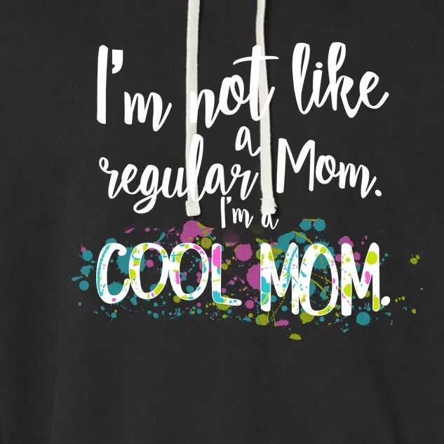 I'm Not A Regular Mom I'm A Cool Mom Garment-Dyed Fleece Hoodie