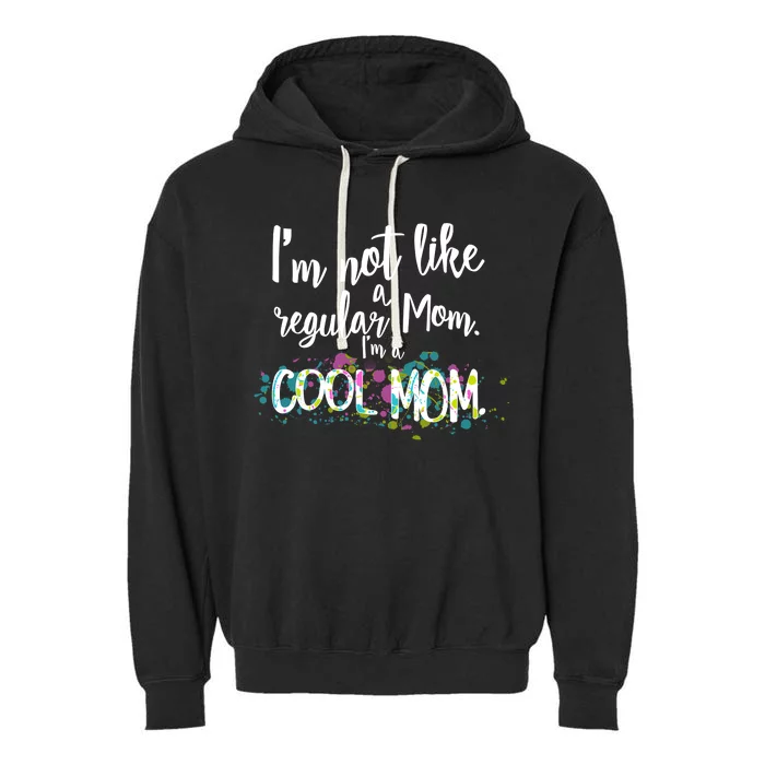 I'm Not A Regular Mom I'm A Cool Mom Garment-Dyed Fleece Hoodie