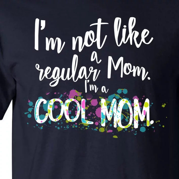 I'm Not A Regular Mom I'm A Cool Mom Tall T-Shirt