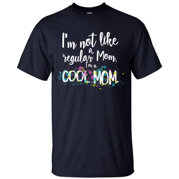 I'm Not A Regular Mom I'm A Cool Mom Tall T-Shirt