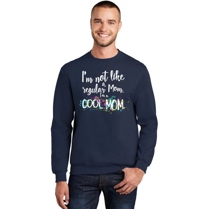 I'm Not A Regular Mom I'm A Cool Mom Tall Sweatshirt