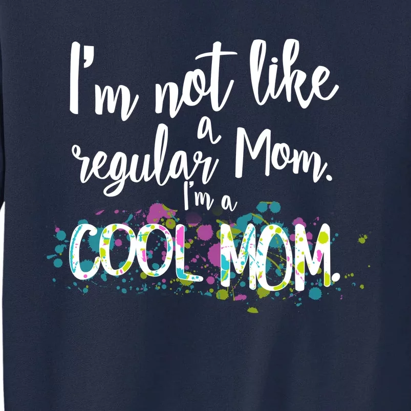 I'm Not A Regular Mom I'm A Cool Mom Tall Sweatshirt