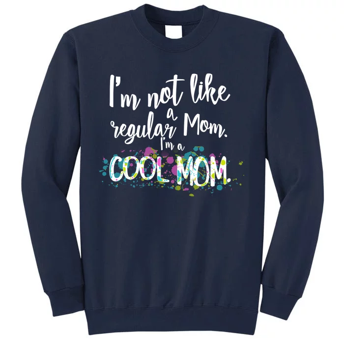 I'm Not A Regular Mom I'm A Cool Mom Tall Sweatshirt