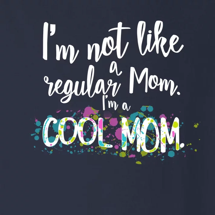 I'm Not A Regular Mom I'm A Cool Mom Toddler Long Sleeve Shirt