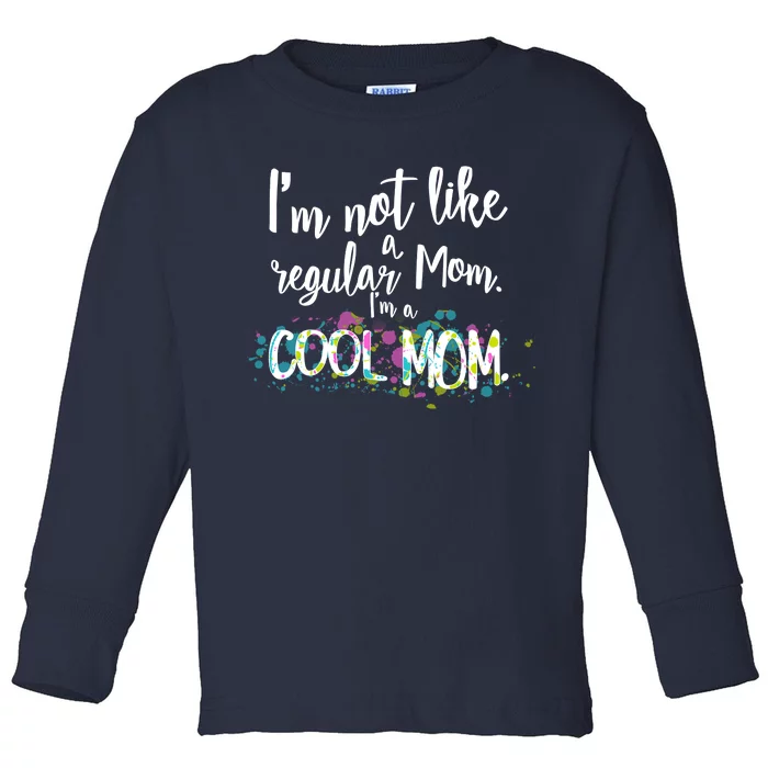 I'm Not A Regular Mom I'm A Cool Mom Toddler Long Sleeve Shirt