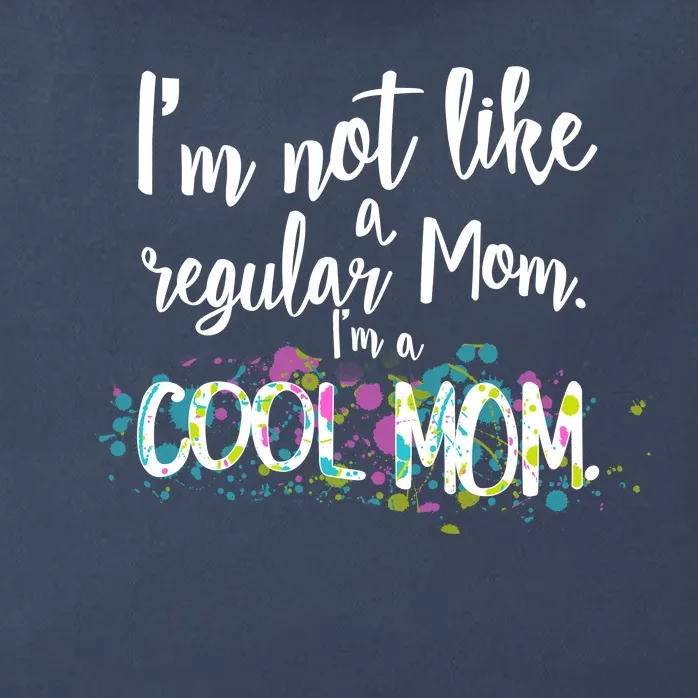 I'm Not A Regular Mom I'm A Cool Mom Zip Tote Bag