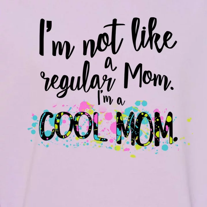 I'm Not A Regular Mom I'm A Cool Mom Garment-Dyed Sweatshirt