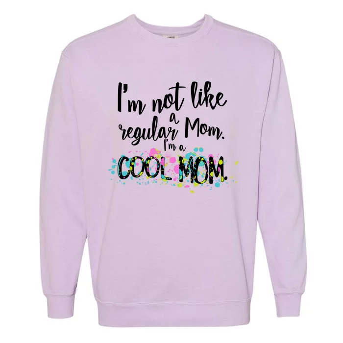 I'm Not A Regular Mom I'm A Cool Mom Garment-Dyed Sweatshirt