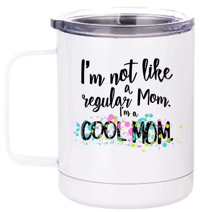 I'm Not A Regular Mom I'm A Cool Mom Front & Back 12oz Stainless Steel Tumbler Cup