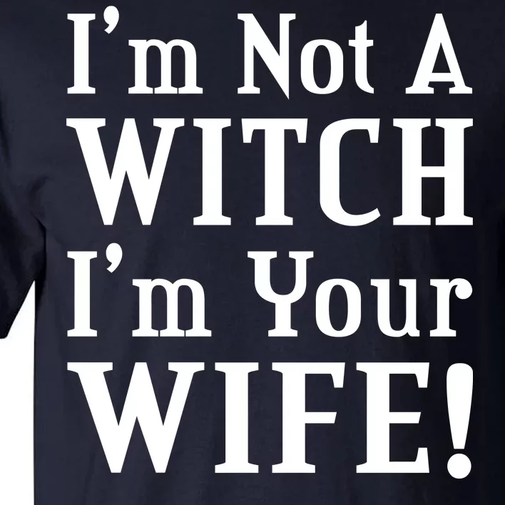 I'm Not A Witch I'm Your Wife Tall T-Shirt