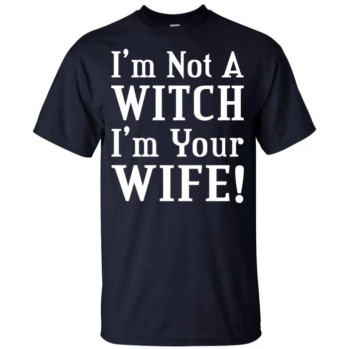 I'm Not A Witch I'm Your Wife Tall T-Shirt