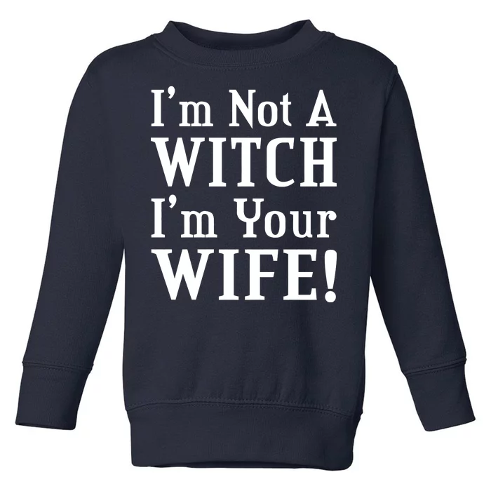 I'm Not A Witch I'm Your Wife Toddler Sweatshirt