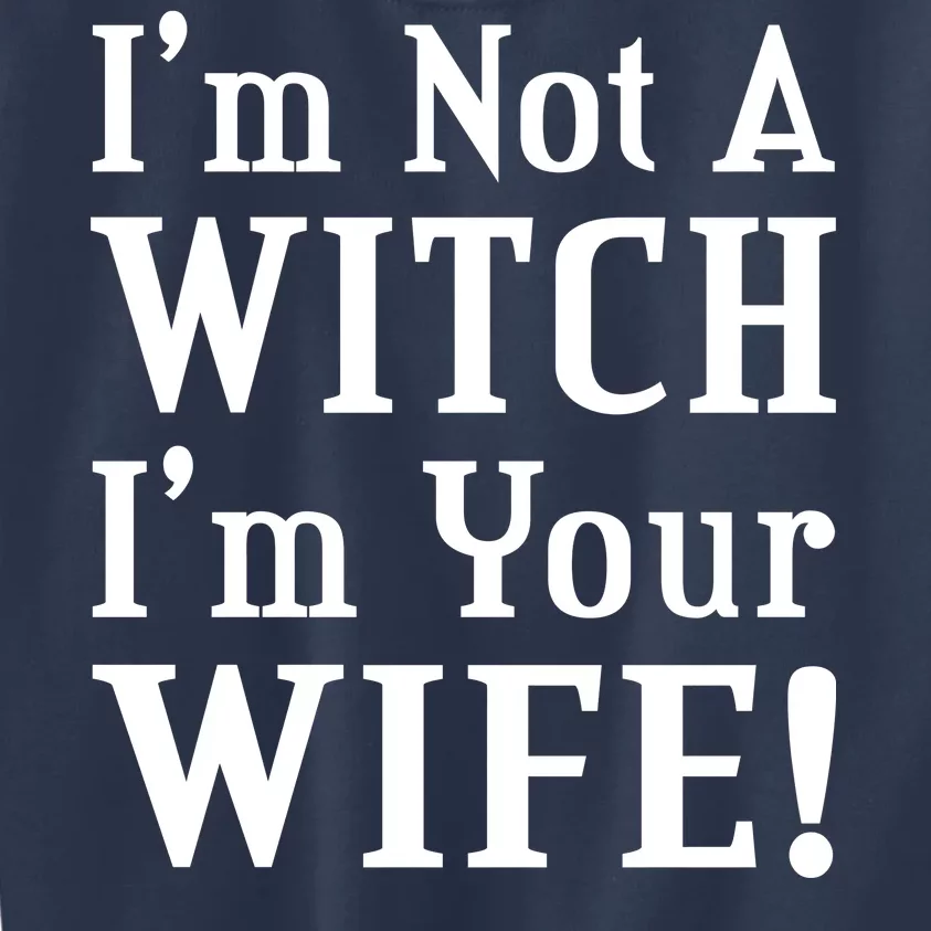 I'm Not A Witch I'm Your Wife Kids Sweatshirt