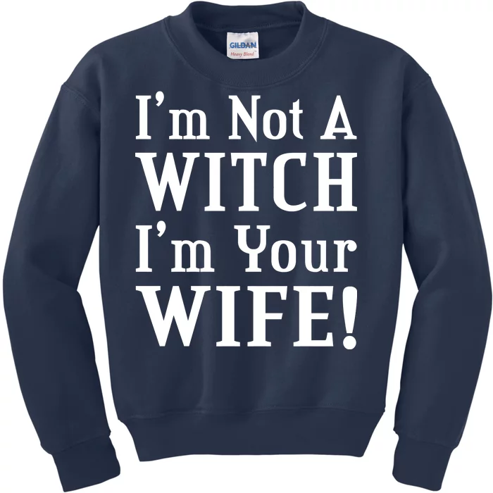 I'm Not A Witch I'm Your Wife Kids Sweatshirt