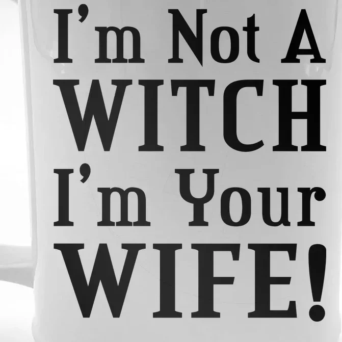 I'm Not A Witch I'm Your Wife Front & Back Beer Stein