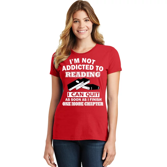 I'm Not Addicted To Reading Can Quit After One Chapter Women's T-Shirt