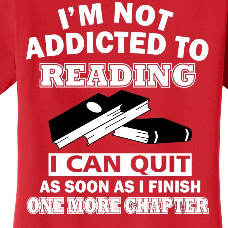 I'm Not Addicted To Reading Can Quit After One Chapter Women's T-Shirt