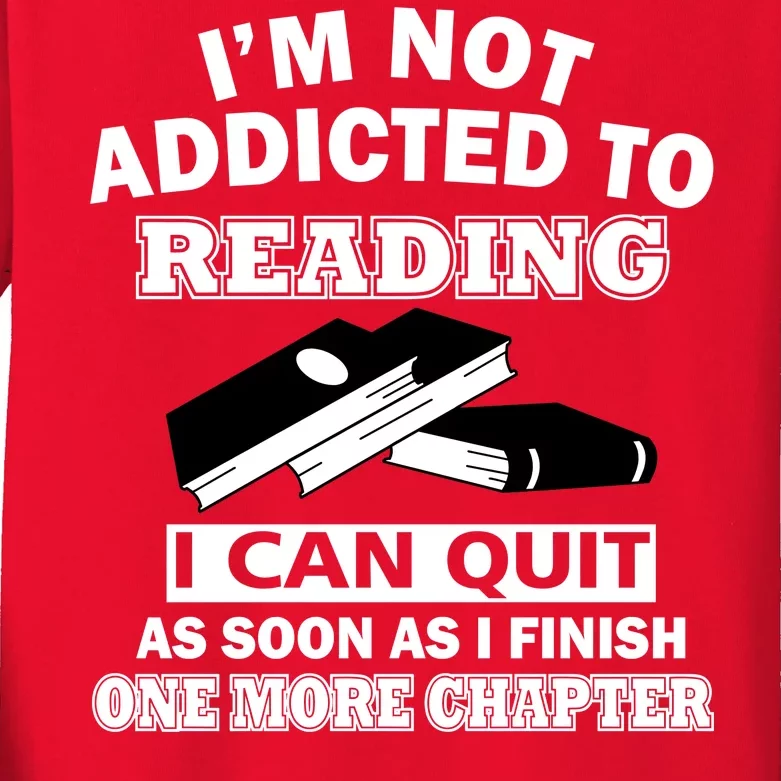 I'm Not Addicted To Reading Can Quit After One Chapter Kids Long Sleeve Shirt