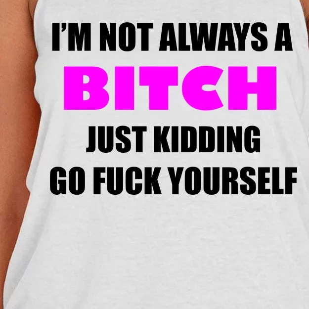 I'm Not Always A Bitch Just Kidding Go Fuck Yourself Women's Knotted Racerback Tank