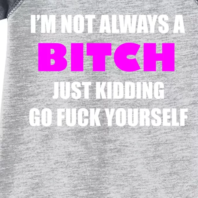 I'm Not Always A Bitch Just Kidding Go Fuck Yourself Funny Infant Baby Jersey Bodysuit