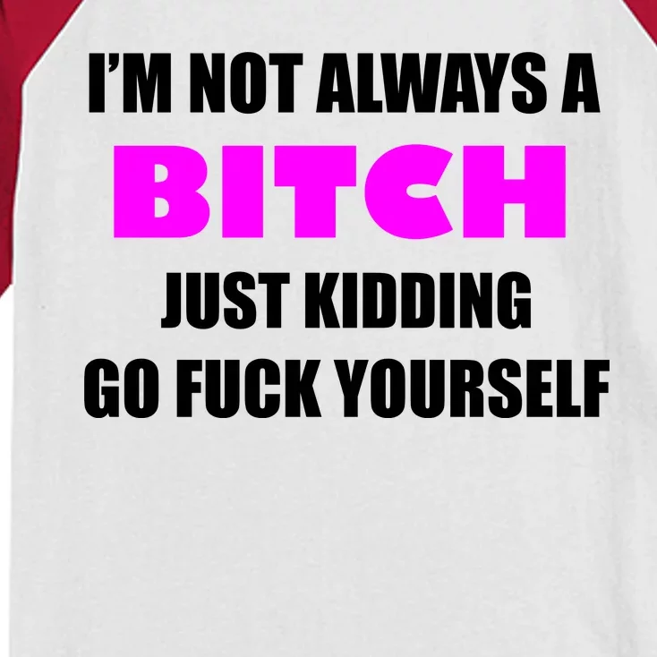 I'm Not Always A Bitch Just Kidding Go Fuck Yourself Funny Kids Colorblock Raglan Jersey