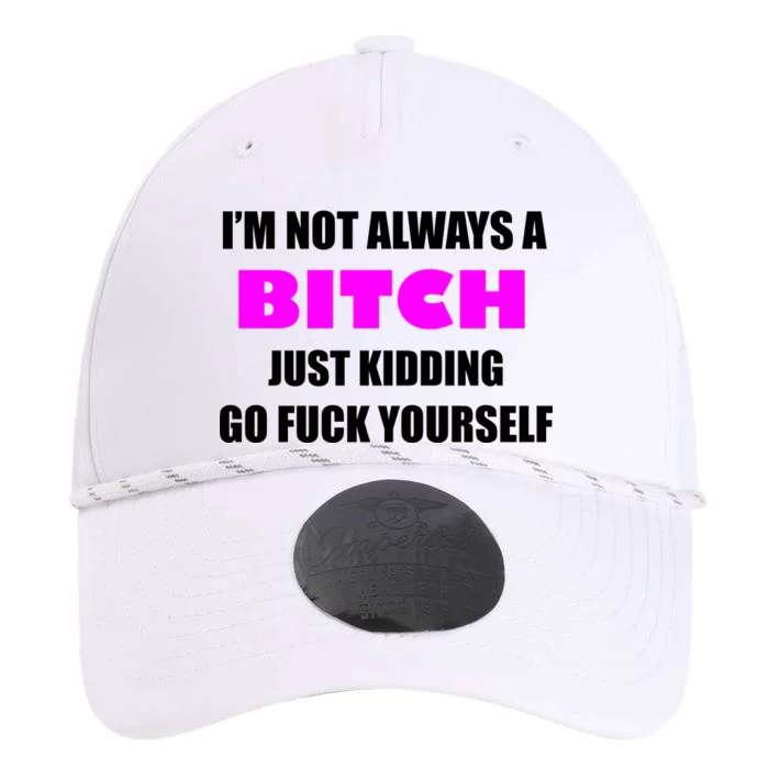 I'm Not Always A Bitch Just Kidding Go Fuck Yourself Funny Performance The Dyno Cap