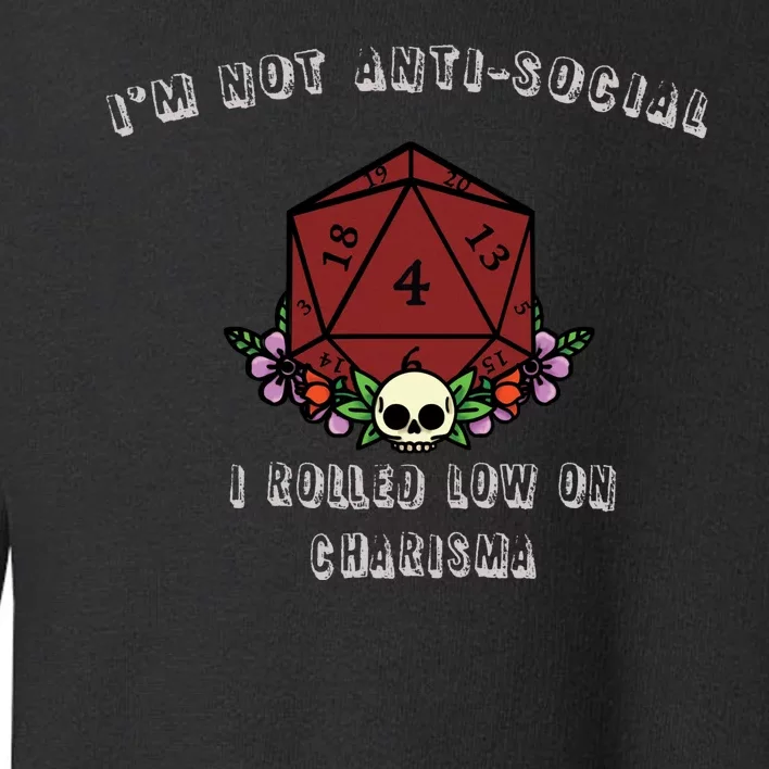 I'm Not Anti-Social I Rolled Low On Charisma Toddler Sweatshirt