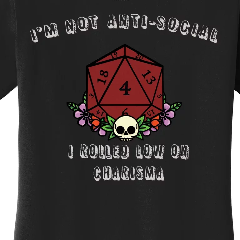 I'm Not Anti-Social I Rolled Low On Charisma Women's T-Shirt