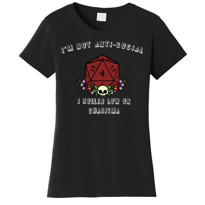 I'm Not Anti-Social I Rolled Low On Charisma Women's T-Shirt