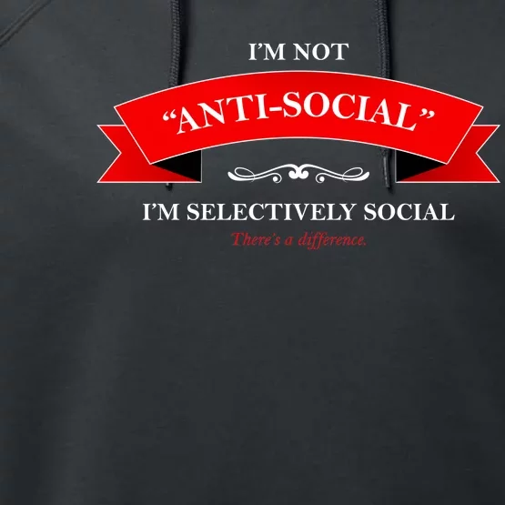 I'm Not Anti-Social I'm Selectively Social Performance Fleece Hoodie