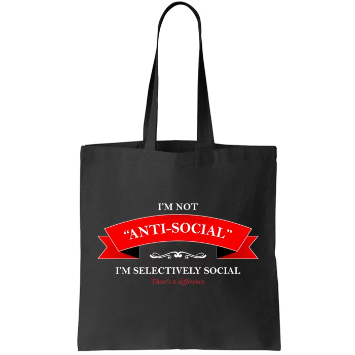 I'm Not Anti-Social I'm Selectively Social Tote Bag