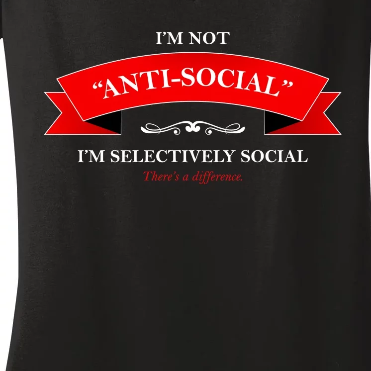 I'm Not Anti-Social I'm Selectively Social Women's V-Neck T-Shirt