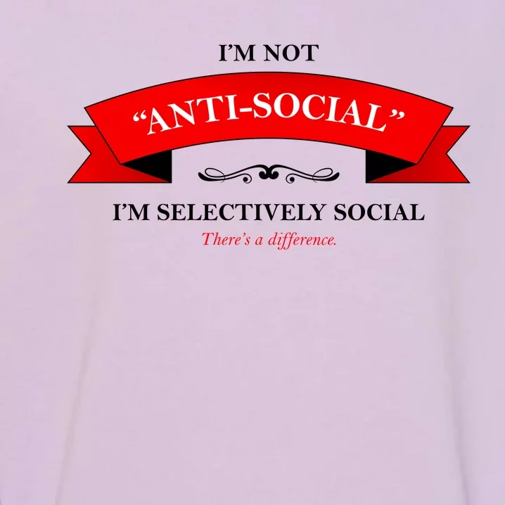 I'm Not Anti-Social I'm Selectively Social Garment-Dyed Sweatshirt