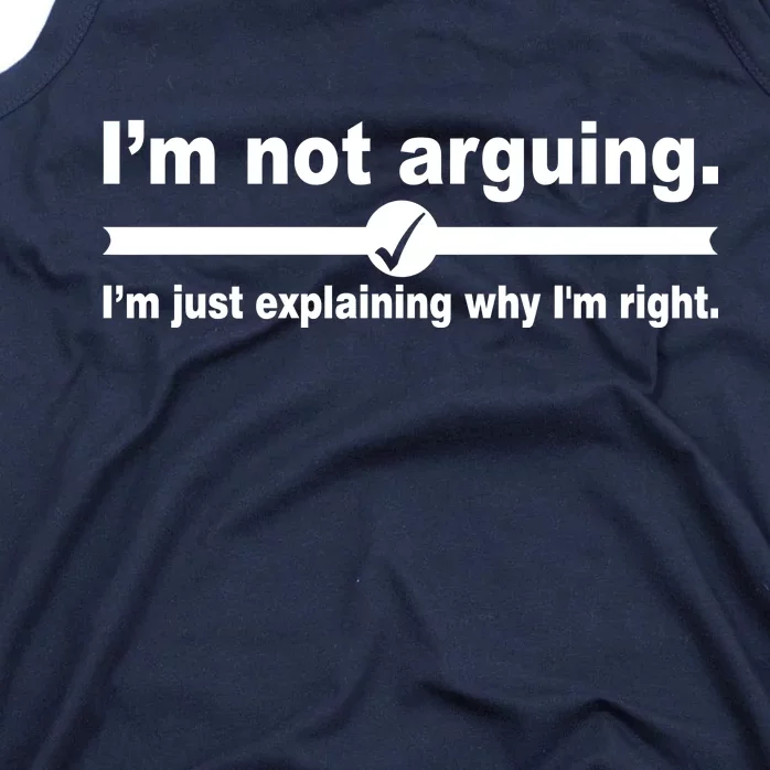 I'm Not Arguing Just Explaining Why I'm Right Tank Top