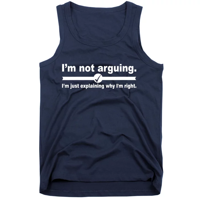 I'm Not Arguing Just Explaining Why I'm Right Tank Top