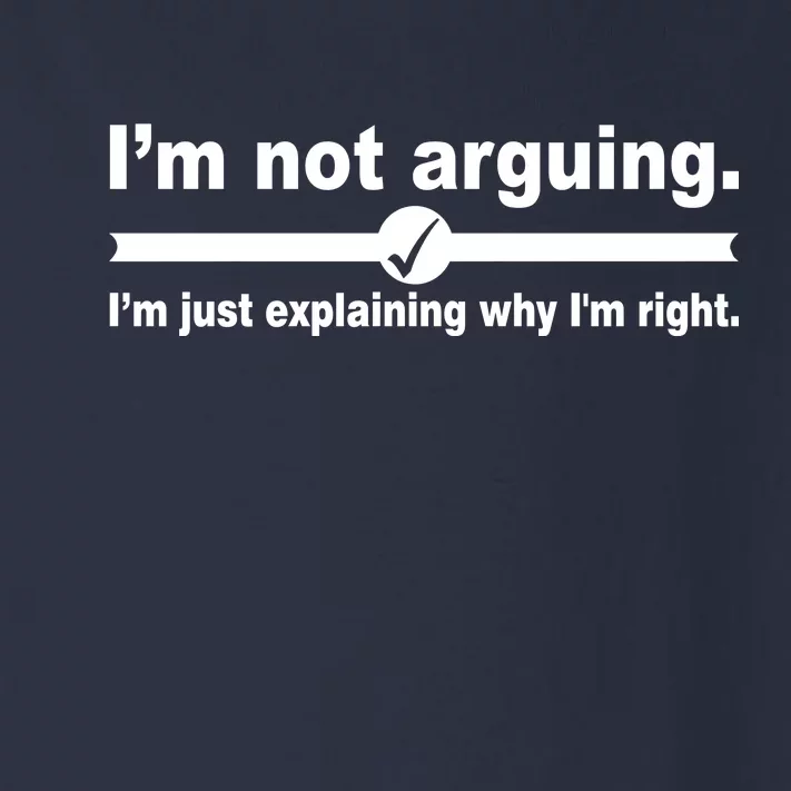 I'm Not Arguing Just Explaining Why I'm Right Toddler Long Sleeve Shirt