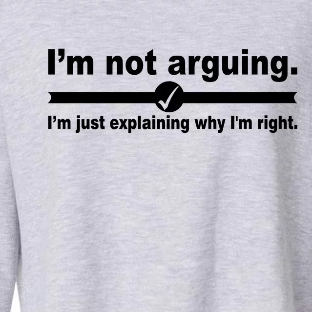 I'm Not Arguing Just Explaining Why I'm Right Cropped Pullover Crew