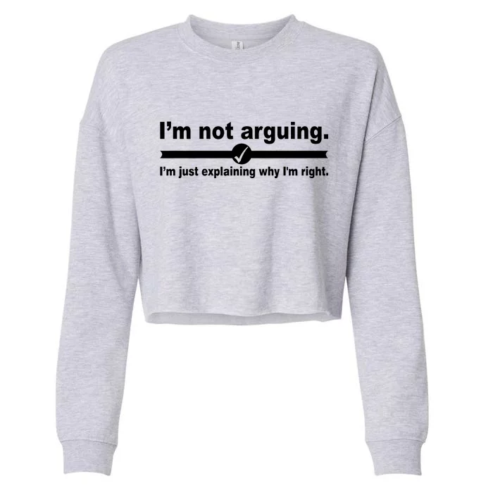 I'm Not Arguing Just Explaining Why I'm Right Cropped Pullover Crew