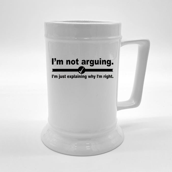 I'm Not Arguing Just Explaining Why I'm Right Front & Back Beer Stein