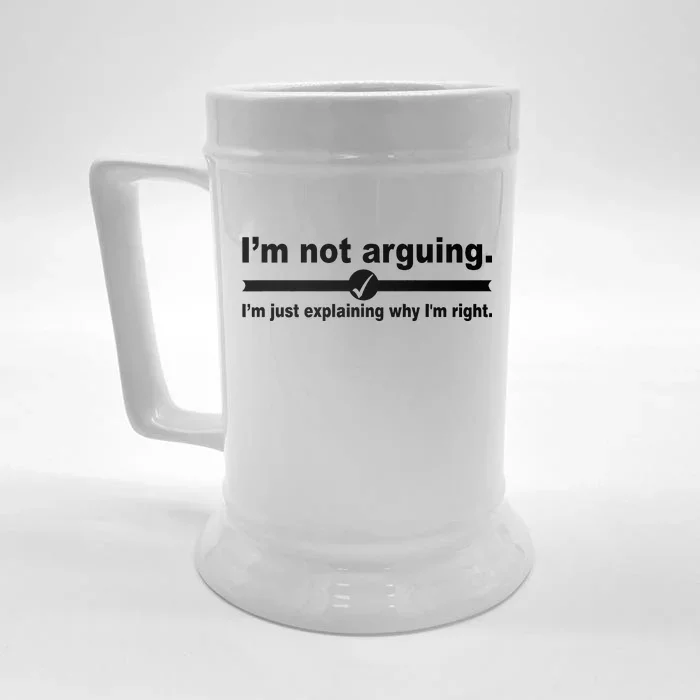 I'm Not Arguing Just Explaining Why I'm Right Front & Back Beer Stein