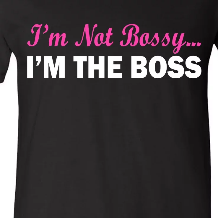 I'm Not Bossy I'm The Boss V-Neck T-Shirt