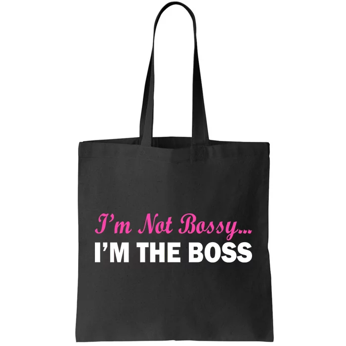 I'm Not Bossy I'm The Boss Tote Bag