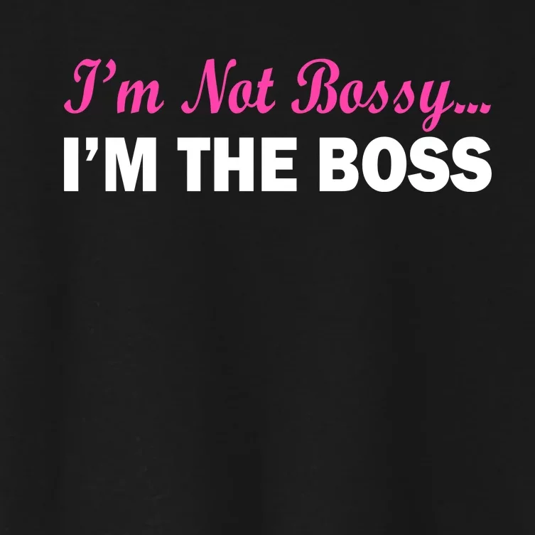 I'm Not Bossy I'm The Boss Women's Crop Top Tee