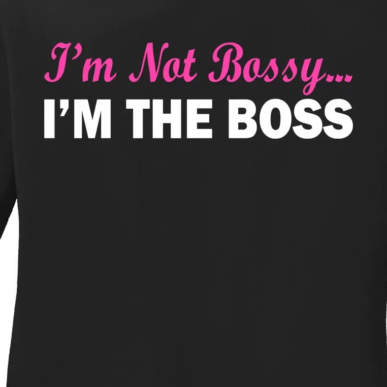 I'm Not Bossy I'm The Boss Ladies Long Sleeve Shirt