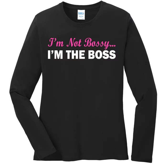 I'm Not Bossy I'm The Boss Ladies Long Sleeve Shirt