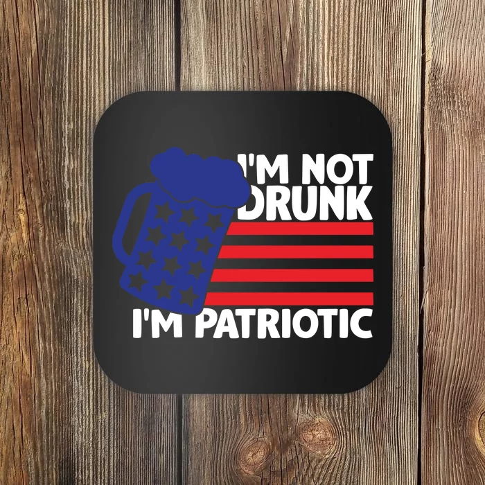 I'm Not Drunk I'm Patriotic Funny Coaster