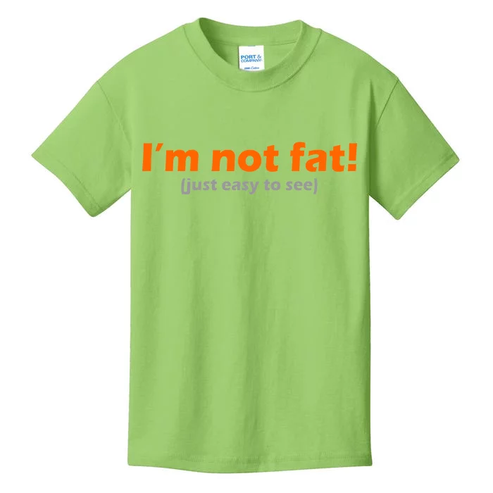 I'm Not Fat Just Easy To See Kids T-Shirt