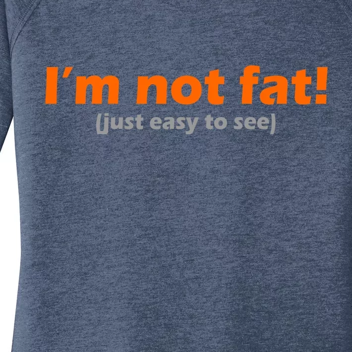 I'm Not Fat Just Easy To See Women's Perfect Tri Tunic Long Sleeve Shirt