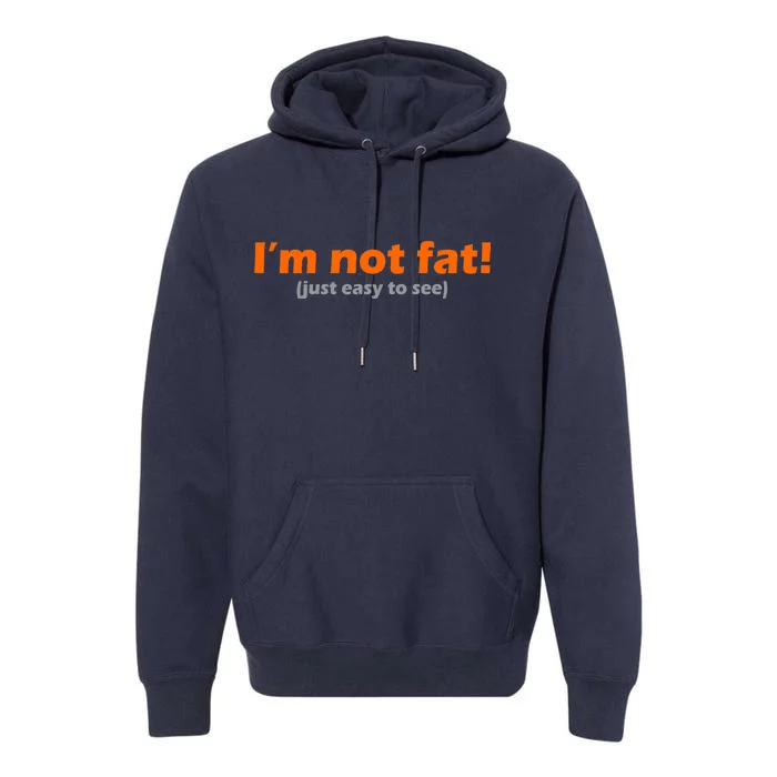 I'm Not Fat Just Easy To See Premium Hoodie